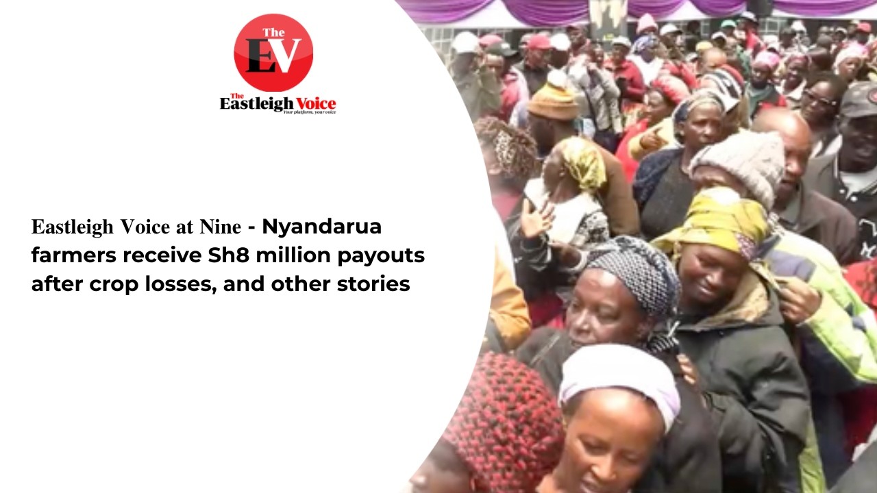 𝐄𝐚𝐬𝐭𝐥𝐞𝐢𝐠𝐡 𝐕𝐨𝐢𝐜𝐞 𝐚𝐭 𝐍𝐢𝐧𝐞 - Nyandarua farmers receive Sh8 million payouts after crop losses