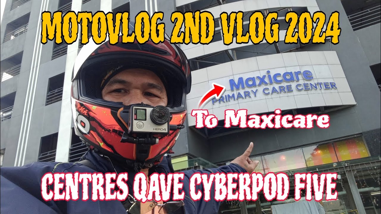 MOTOVLOG2ND VLOG 2024 MAXICARE CENTRES QAVE CYBERPOD FIVE YouTube