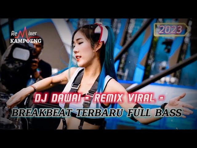 DJ DAWAI [TIKTOK VIRAL] 2023 BREAKBEAT TERBARU FULL BASS class=