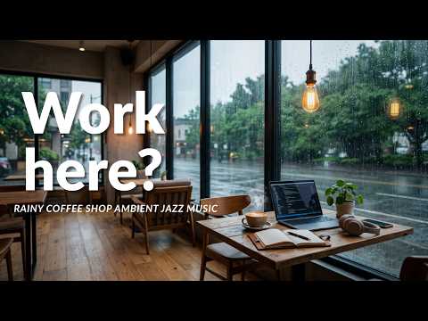 Working Today? | Cozy Rainy Coffee Shop Jazz Ambience