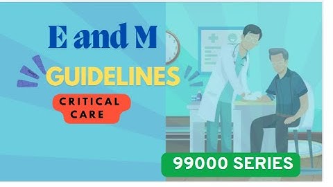 E  and M - Critical care - part-6