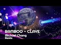 Bamboo - Claye - MICHAEL CHANG REMIX