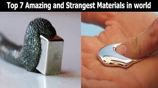 Top 7 Amazing and Strangest Materials in world that you want to see!!!