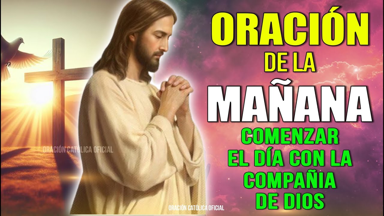 Oración de la Mañana para comenzar el día con la compañia de Dios - YouTube