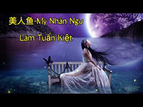 Viesub. 美人鱼-mỹ Nhân Ngư. 林俊杰-Lâm Tuấn Kiệt.  Nhạc hót douyin hiện nay