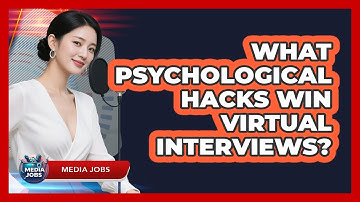 What Psychological Hacks Win Virtual Interviews? - Media Jobs
