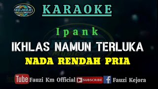 Ikhlas Namun Terluka - Ipank (Karaoke/Lirik) NADA RENDAH PRIA