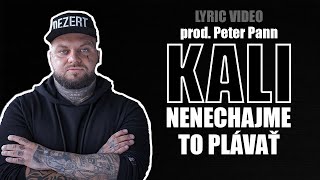 Kali - Nenechajme To Plávať prod. Peter Pann (Lyrics Video)