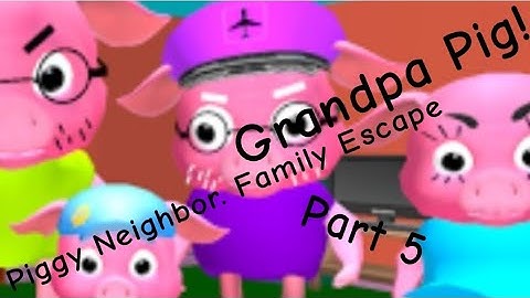 Grandpa Pig Returned!? Piggy Neighbor. Family Escape (Part 5)