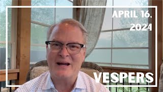 Vespers: April 16, 2024 | Rev. Adam Hamilton