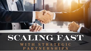 SCALING FAST with Strategic Partnerships (SaaS Growth)