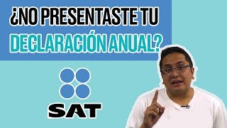 ¿Qué pasa si no hice mi declaración anual en el SAT?