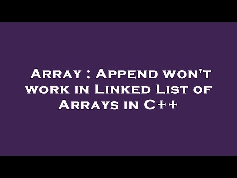 Array : Append won't work in Linked List of Arrays in C++