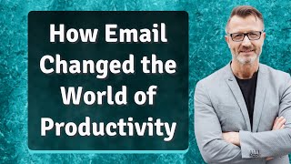 How Email Changed the World of Productivity