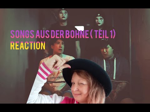 Songs aus der Bohne (Teil1)- Reaction