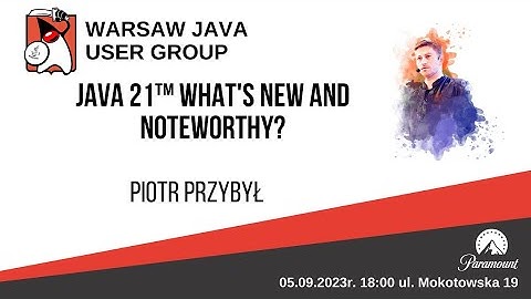 305. WJUG - Piotr Przybył - Java 21: What