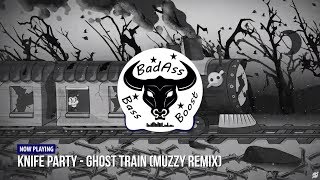 Knife Party - Ghost Train (Muzzy Remix) [Bass Boosted]