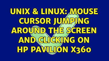 Unix & Linux: Mouse cursor jumping around the screen and clicking on HP Pavilion x360