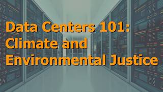 Data Centers 101: Climate and Environmental Justice