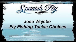 Fly Fishing Tackle Choices For Saler Jose Wejebe Spanish Fly Tv