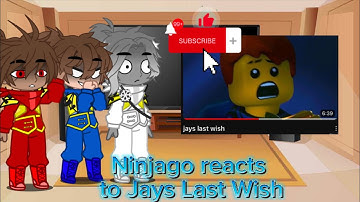 Ninjago reacts to Jays Last Wish
