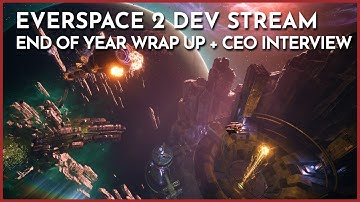 EVERSPACE 2:  Dev Livestream - End of Year Wrap Up + CEO Interview