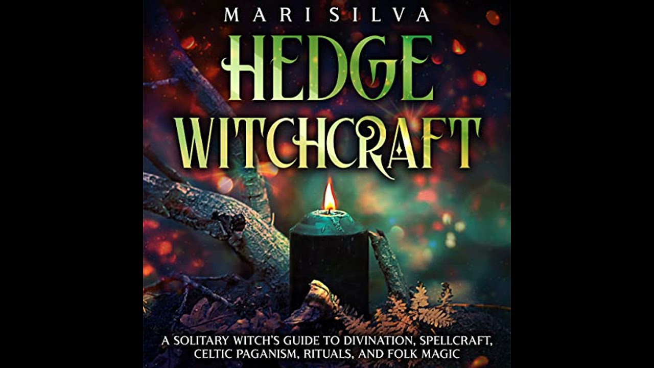 Hedge Witchcraft: A Solitary Witch’s Guide to Divination, Spellcraft, Celtic Paganism, Rituals, and