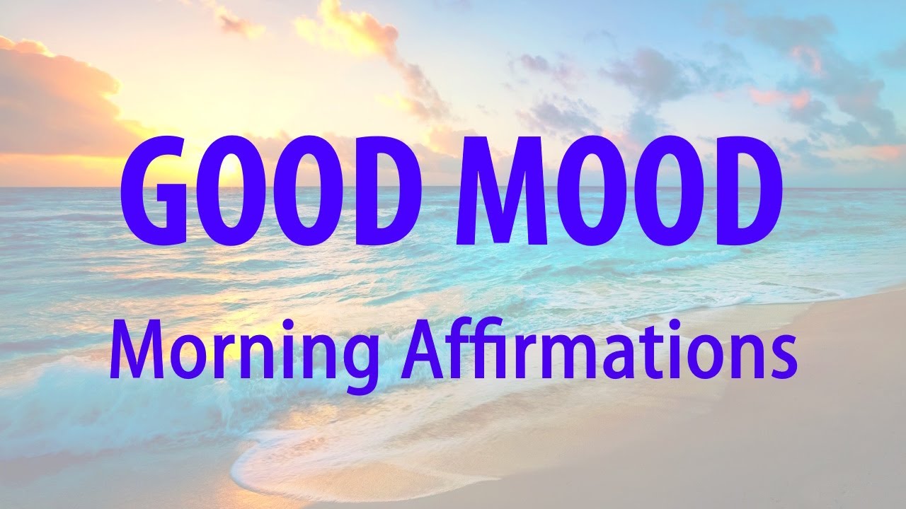 Get Into a GOOD MOOD - Positive Daily Affirmations for a Better Day ...