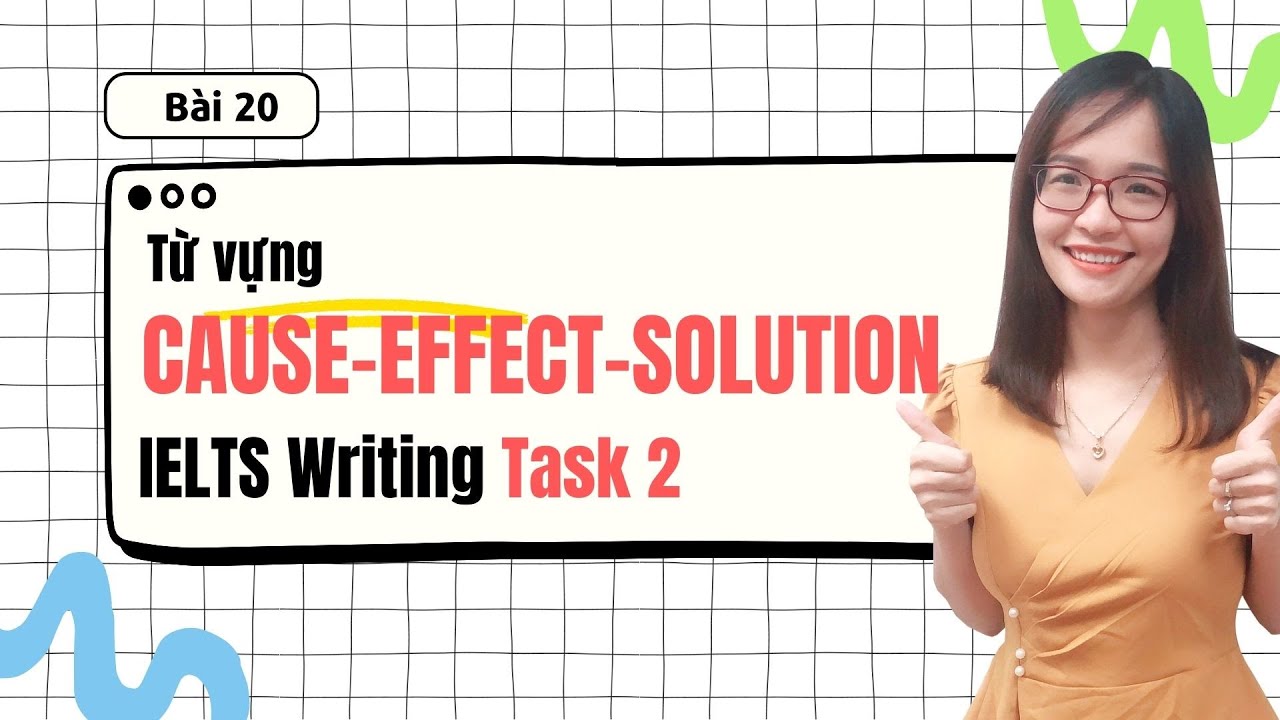 Bài 20: Từ vựng IELTS dạng Cause-Effect-Solution Writing Task 2 học thuật| IELTS Thanh Loan