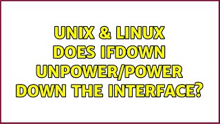 Unix & Linux: Does ifdown unpower/power down the interface?