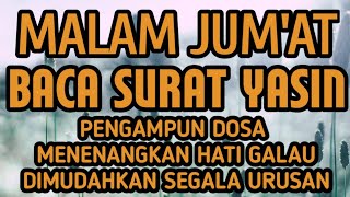 Malam Jumat Baca Surah Yasin, Surah Pengampunan Dosa, Dihapus Kesusahan Hidup | Surah Yasin