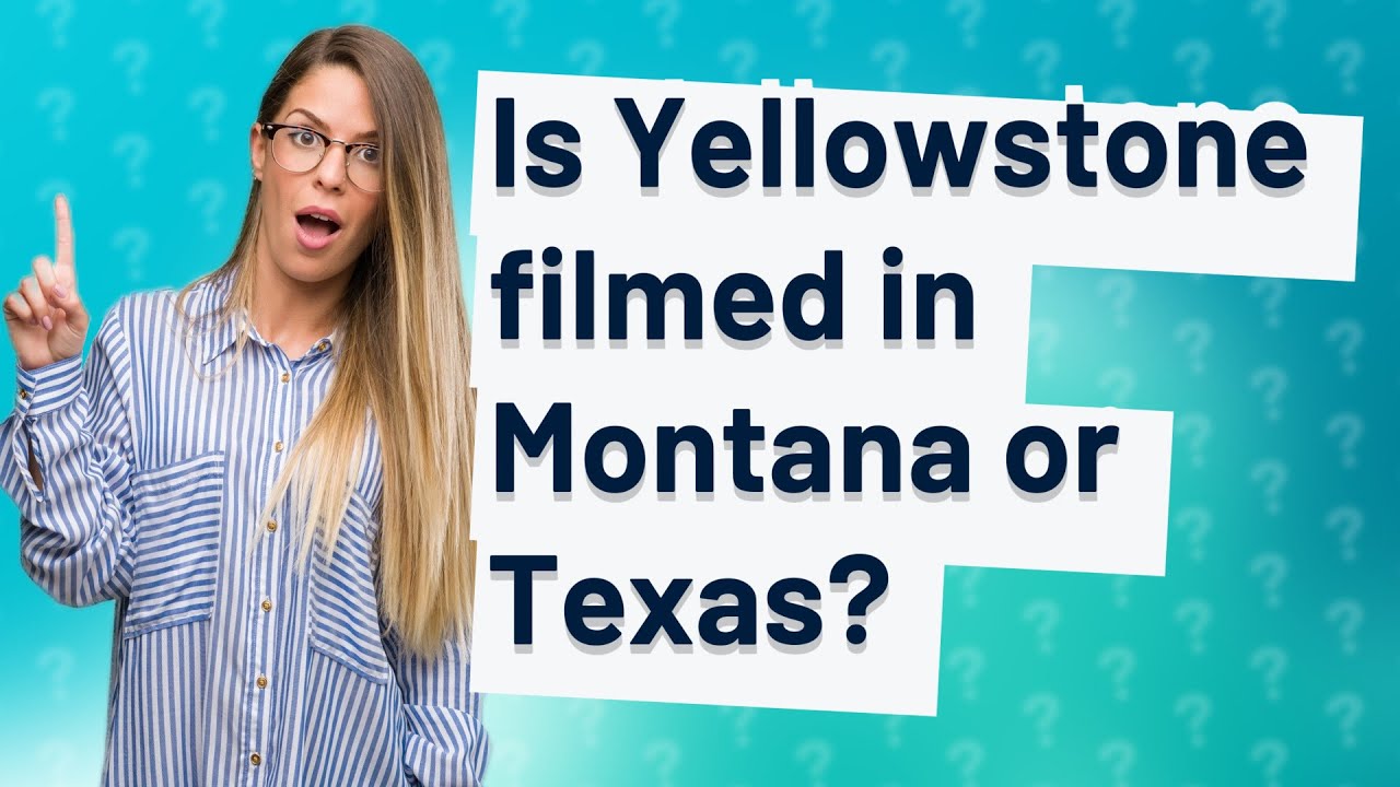 Is Yellowstone filmed in Montana or Texas? YouTube