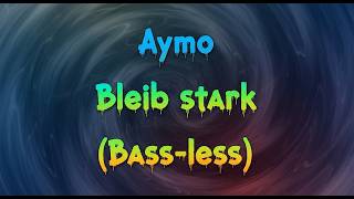 Aymo - Bleib stark (Bass-less)