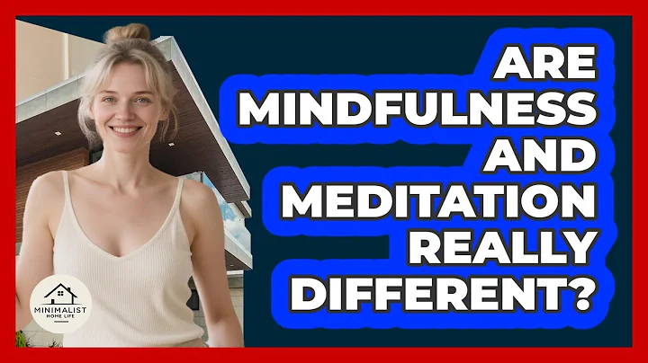 Are Mindfulness And Meditation Really Different? - Minimalist Home Life