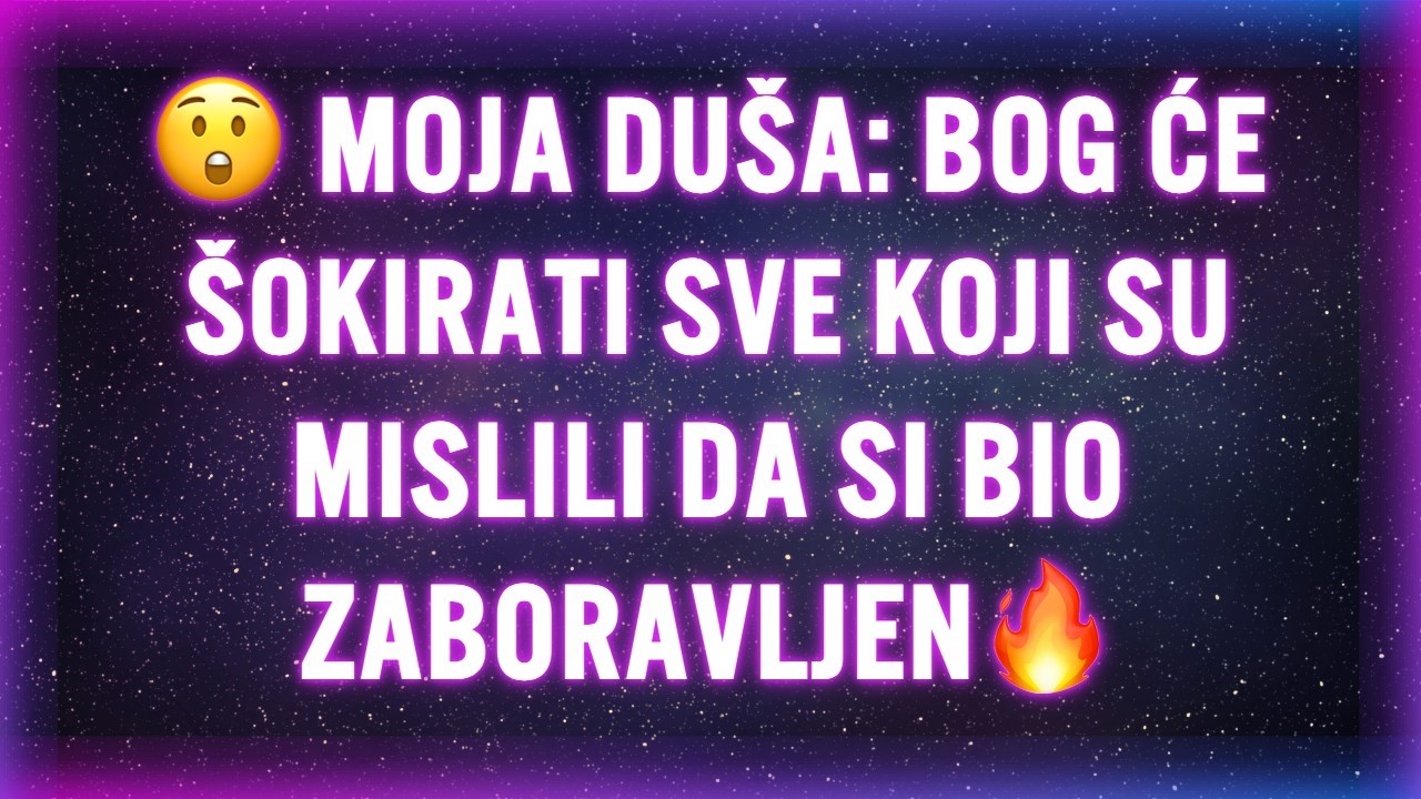 😲 MOJA DUŠA: BOG ĆE ŠOKIRATI SVE KOJI SU MISLILI DA SI BIO ZABORAVLJEN🔥