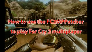 How to use the FC2MPPatcher to play Far Cry 2 online multiplayer