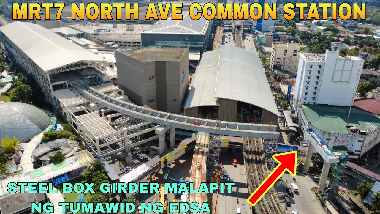 STEEL BOX GIRDER MALAPIT NG TUMAWID NG EDSA/MRT7 NORTH AVE COMMON STATION UNIFIED GRAND CENTRAL