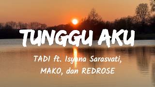 Tunggu Aku - TADI ft. Isyana Sarasvati, MAKO, dan REDROSE (Music Lyrics)