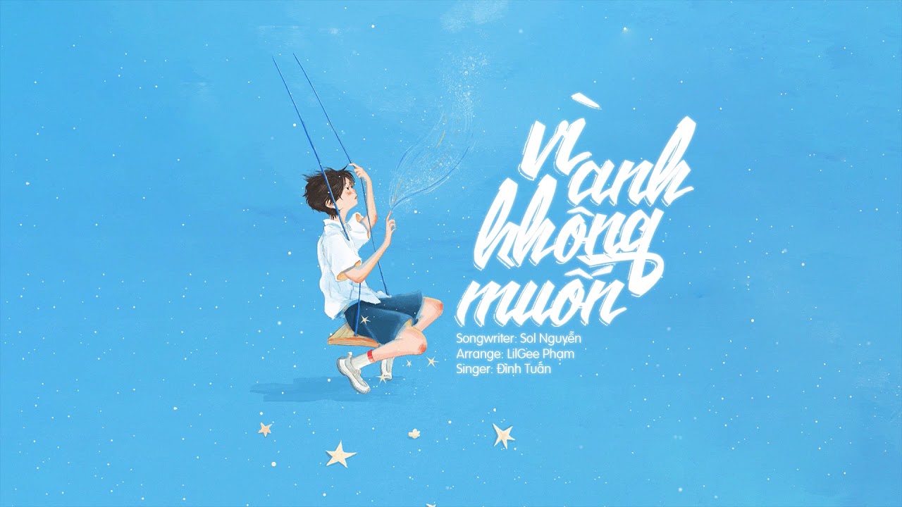 Vì Anh Không Muốn – Sol Nguyễn x Lilgee Phạm x Đình Tuấn | MV Lyrics HD