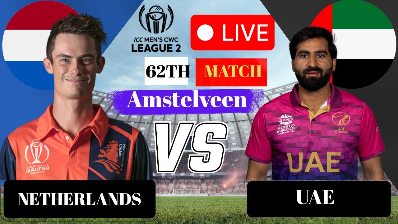 Netherlands VS United Arab Emirates, 62nd Match Commentary and Live Score | UAE VS NED