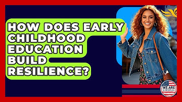 How Does Early Childhood Education Build Resilience? - We Are Liberal