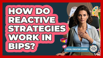 How Do Reactive Strategies Work In BIPs? - Special Education Learning