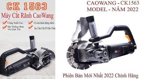 Máy Cắt Rãnh Tường 2 Lưỡi Điện Nước CaoWang Model 2022 CK1563