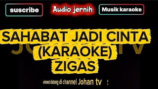 ZIGAS-SAHABAT JADI CINTA #karaoke 