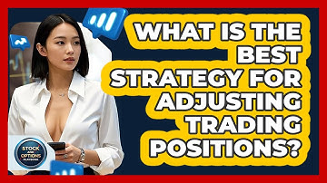 What Is The Best Strategy For Adjusting Trading Positions? - Stock and Options Playbook