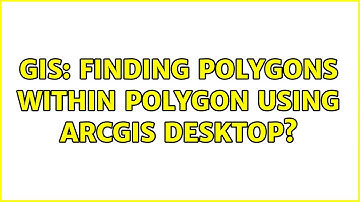 GIS: Finding polygons within polygon using ArcGIS Desktop? (2 Solutions!!)