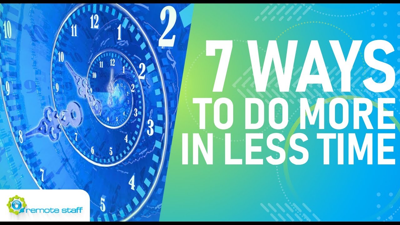 7-ways-to-get-more-work-done-in-less-time-youtube
