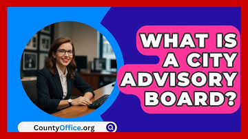 What Is A City Advisory Board? - CountyOffice.org