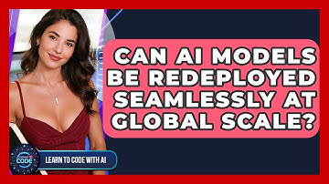 Can AI Models Be Redeployed Seamlessly At Global Scale? - Learning To Code With AI