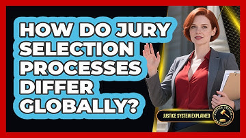 How Do Jury Selection Processes Differ Globally? - Justice System Explained